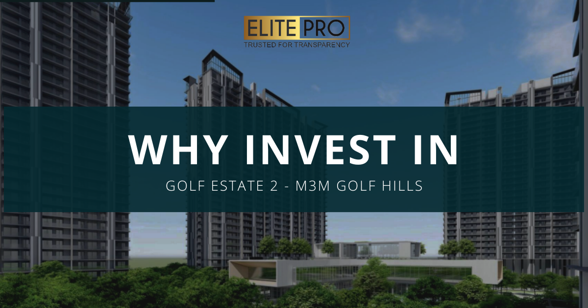 Why INVEST IN GOLF ESTATE 2 - M3M GOLF HILLS