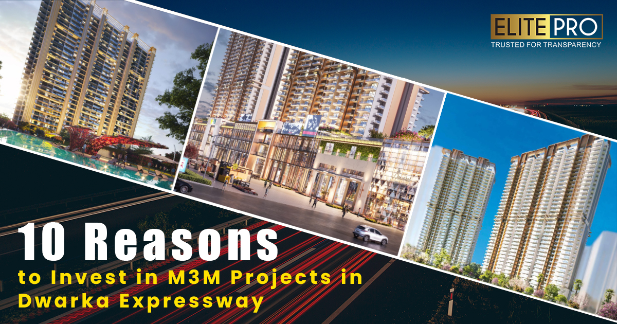 10 Reasons to Invest in M3M Projects in Dwarka Expressway